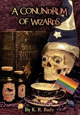 A Conundrum of Wizards - K. R. Bady - 9781946419675