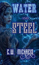Water and Steel - C W Michaels - 9781946419897