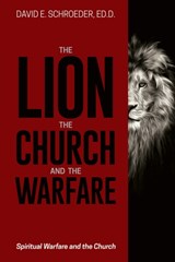 The Lion, the Church, and the Warfare - Ed D David E Schroeder - 9781946453976