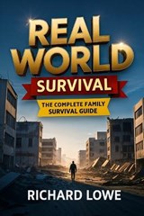 Real World Survival - Richard Lowe - 9781946458421