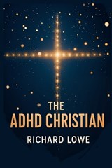 The ADHD Christian - Richard Lowe - 9781946458469