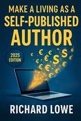 Make a Living As a Self-Published Author - Richard Lowe - 9781946458544