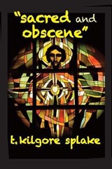 Sacred and Obscene - T Kilgore Splake - 9781946460127
