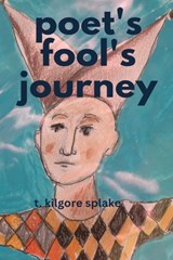 poet's fool's journeys - SPLAKE,  T. Kilgore - 9781946460493