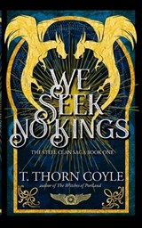 We Seek No Kings - T Thorn Coyle - 9781946476173