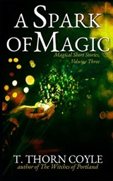 A Spark of Magic - T. Thorn Coyle - 9781946476210