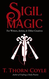 Sigil Magic for Writers, Artists, & Other Creatives - T. Thorn Coyle - 9781946476425