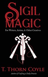 Sigil Magic for Writers, Artists, & Other Creatives - T. Thorn Coyle - 9781946476432