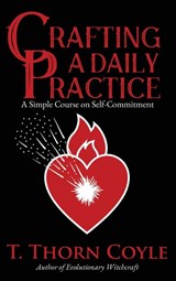 Crafting a Daily Practice - T. Thorn Coyle - 9781946476456