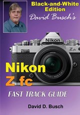 David Busch's Nikon Z fc FAST TRACK GUIDE Black & White Edition - David Busch - 9781946488084