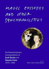 Magic Episodes and Other Synchronicities: The Transhemispheric Correspondence of Scott Burton and Eduardo Costa, 1970–1980 - Scott Burton ; Eduardo Costa - 9781946604439