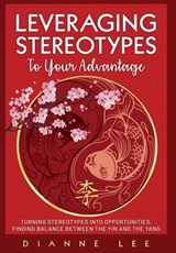 Leveraging Stereotypes to Your Advantage - Dianne Lee - 9781946629852