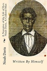 A Narrative of the Life of Rev. Noah Davis, A Colored Man - Noah Davis - 9781946640130