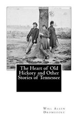 The Heart of Old Hickory and Other Stories of Tennessee - Will Allen Dromgoole - 9781946640185