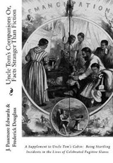 Uncle Tom's Companions Or, Facts Stranger Than Fiction - Frederick Douglass ; J Passmore Edwards - 9781946640253