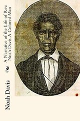 A Narrative of the Life of Rev. Noah Davis, A Colored Man - Noah Davis - 9781946640314