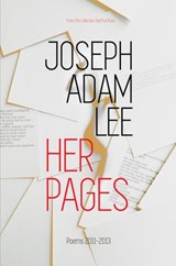 Her Pages: Poems: 2011-2013 - Joseph Adam Lee - 9781946673947