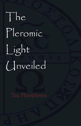 The Pleromic LIght Unveiled - Tau Phosphoros - 9781946814067