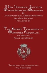 A New Historical Notice on Martinèsism and Martinism - Albéric Thomas ; Franz Von Baader - 9781946814296