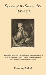 Episodes of the Esoteric Life, 1780-1824 - Gérard Van Rijnberk - 9781946814326