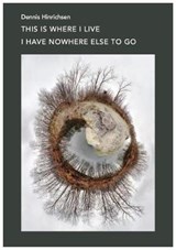 This Is Where I Live I Have Nowhere Else to Go - HINRICHSEN,  Dennis - 9781946830098