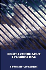 I Have Lost the Art of Dreaming It So - BOGGESS,  Ace - 9781947021327