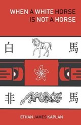 When a White Horse Is Not a Horse - Ethan James Kaplan - 9781947021686