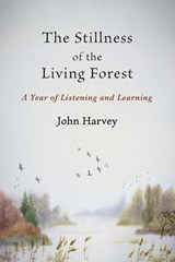 The Stillness of the Living Forest - John Harvey - 9781947067592
