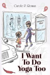 I Want To Do Yoga Too - Carole P Roman - 9781947118249