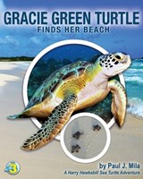 Gracie Green Turtle Finds Her Beach - Paul J Mila - 9781947239234