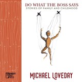 Do What the Boss Says: Stories of Family and Childhood - Michael Loveday - 9781947240599