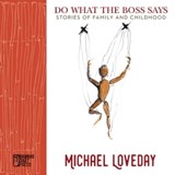 Do What the Boss Says: Stories of Family and Childhood - Michael Loveday - 9781947240605