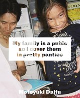 Motoyuki Daifu: My Family Is a Pubis So I Cover It in Pretty Panties - Motoyuki Daifu - 9781947346116