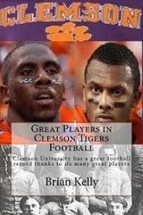 Great Players in Clemson Tigers Football: Clemson University has a great football record thanks to its many great players - KELLY,  Brian - 9781947402065