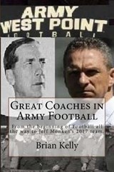 Great Coaches in Army Football - Brian Kelly - 9781947402072