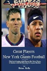 Great Players in New York Giants Football: From Steve Owen the player all the way to Eli Manning & Saquon Barkley - KELLY,  Brian - 9781947402850