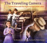 The Travelling Camera - Lewis Hine and the Fight to End Child Labor - Alexandra S. D. Hinrichs ; Michael Garland - 9781947440067
