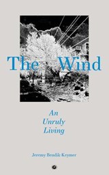 The Wind: An Unruly Living - Jeremy Bendik-Keymer - 9781947447950