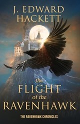 The Flight of the Ravenhawk - J Edward Hackett - 9781947578265