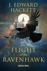 The Flight of the Ravenhawk - J. Edward Hackett - 9781947578340