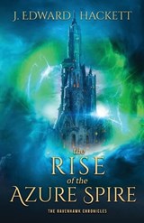 The Rise of the Azure Spire - J Edward Hackett - 9781947578463