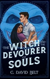 The Witch and the Devourer of Souls - C David Belt - 9781947578494