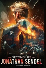 The Second Life of Jonathan Sendel - Jeffrey Ashkin - 9781947578548