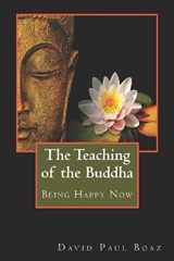 The Teaching of the Buddha: Being Happy Now - David Paul Boaz - 9781947637535