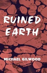 Ruined Earth - Michael Gilwood - 9781947646100
