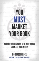 You Must Market Your Book: Increase Your Impact, Sell More Books, and Make More Money - Dino Marino - 9781947665361