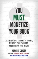 You Must Monetize Your Book - Honoree Corder - 9781947665378