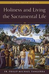 Holiness and Living the Sacramental Life - TANGORRA,  Philip-Michael F. - 9781947792258