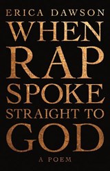 WHEN RAP SPOKE STRAIGHT TO GOD - Erica Dawson - 9781947793033