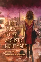 Sheet Music to My Acoustic Nightmare - Stephanie M Wytovich - 9781947879003